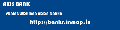 AXIS BANK  PUNJAB LUDHIANA ADDA DAKHA   banks information 